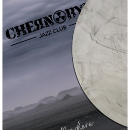 CHERNOBYL JAZZ CLUB - Closer to Nowhere (LTD100 VINYL SERIES)